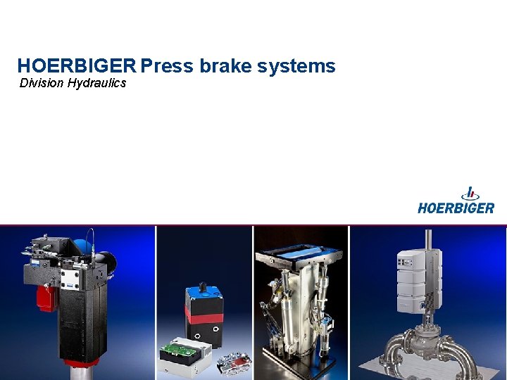 HOERBIGER Press brake systems Division Hydraulics 