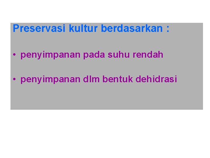 Preservasi kultur berdasarkan : • penyimpanan pada suhu rendah • penyimpanan dlm bentuk dehidrasi