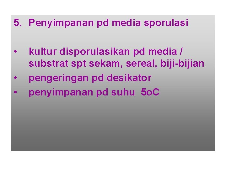 5. Penyimpanan pd media sporulasi • • • kultur disporulasikan pd media / substrat