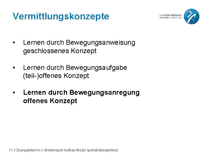 Vermittlungskonzepte • Lernen durch Bewegungsanweisung geschlossenes Konzept • Lernen durch Bewegungsaufgabe (teil-)offenes Konzept •