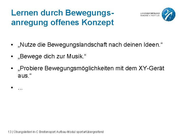 Lernen durch Bewegungsanregung offenes Konzept • „Nutze die Bewegungslandschaft nach deinen Ideen. “ •