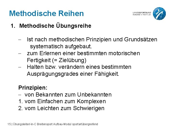 Methodische Reihen 1. Methodische Übungsreihe - Ist nach methodischen Prinzipien und Grundsätzen systematisch aufgebaut.