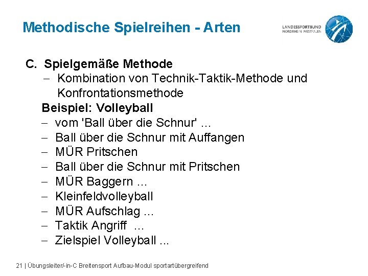 Methodische Spielreihen - Arten C. Spielgemäße Methode - Kombination von Technik-Taktik-Methode und Konfrontationsmethode Beispiel: