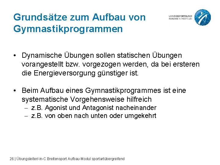 Grundsätze zum Aufbau von Gymnastikprogrammen • Dynamische Übungen sollen statischen Übungen vorangestellt bzw. vorgezogen