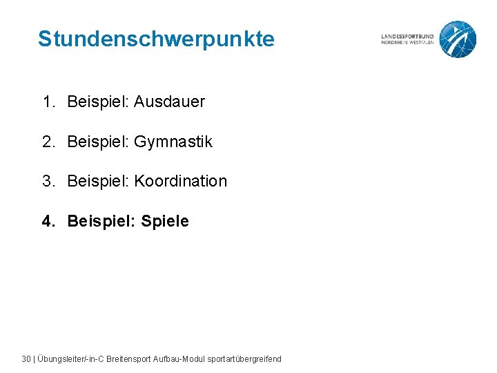 Stundenschwerpunkte 1. Beispiel: Ausdauer 2. Beispiel: Gymnastik 3. Beispiel: Koordination 4. Beispiel: Spiele 30