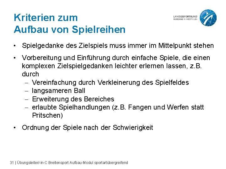 Kriterien zum Aufbau von Spielreihen • Spielgedanke des Zielspiels muss immer im Mittelpunkt stehen