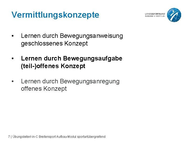 Vermittlungskonzepte • Lernen durch Bewegungsanweisung geschlossenes Konzept • Lernen durch Bewegungsaufgabe (teil-)offenes Konzept •