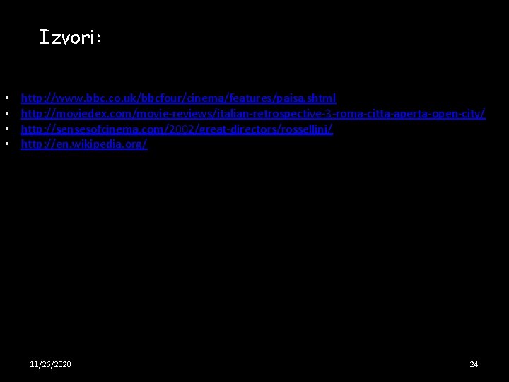Izvori: • • http: //www. bbc. co. uk/bbcfour/cinema/features/paisa. shtml http: //moviedex. com/movie-reviews/italian-retrospective-3 -roma-citta-aperta-open-city/ http: