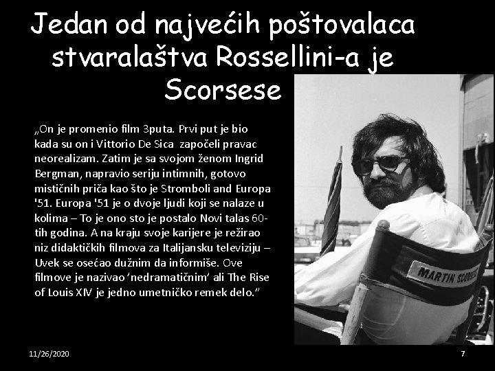 Jedan od najvećih poštovalaca stvaralaštva Rossellini-a je Scorsese „On je promenio film 3 puta.