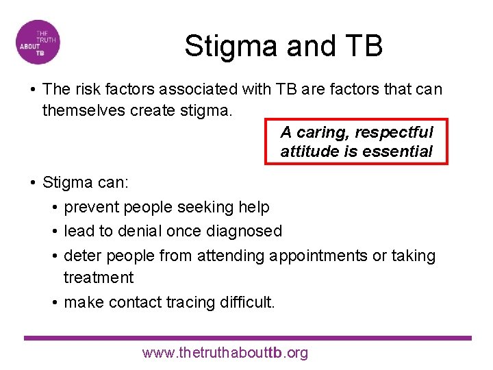 Stigma and TB • The risk factors associated with TB are factors that can