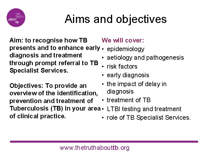 Aims and objectives We will cover: Aim: to recognise how TB presents and to