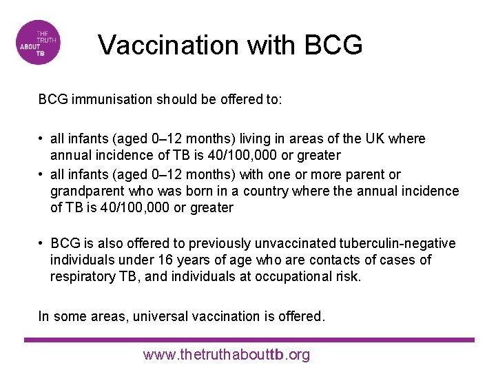  Vaccination with BCG immunisation should be offered to: • all infants (aged 0–