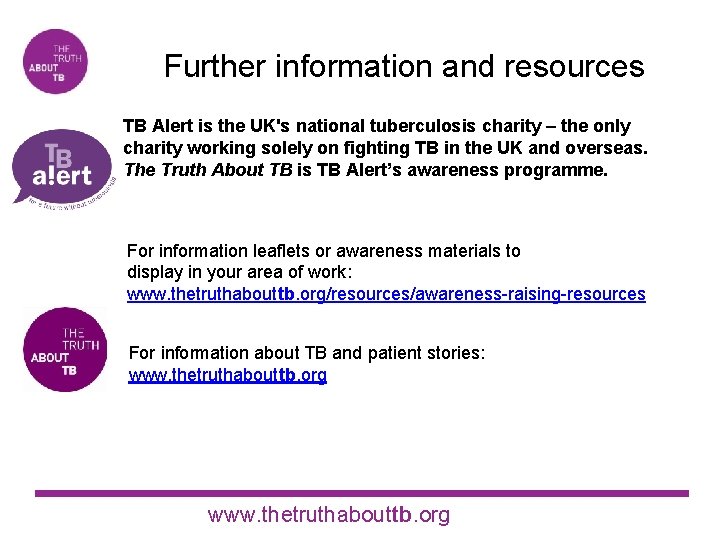 Further information and resources TB Alert is the UK's national tuberculosis charity – the