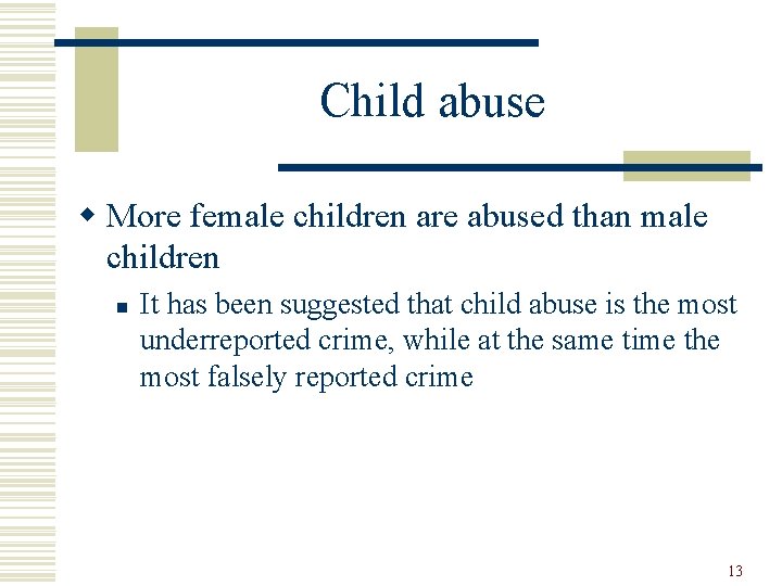 Child abuse w More female children are abused than male children n It has