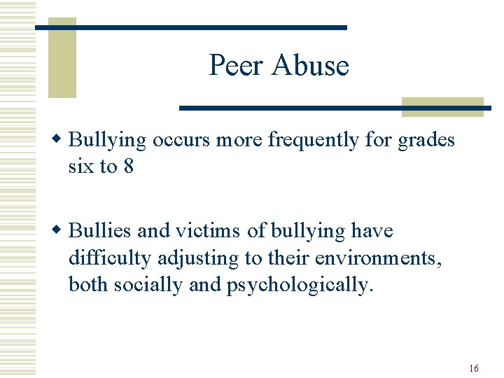 Peer Abuse w Bullying occurs more frequently for grades six to 8 w Bullies