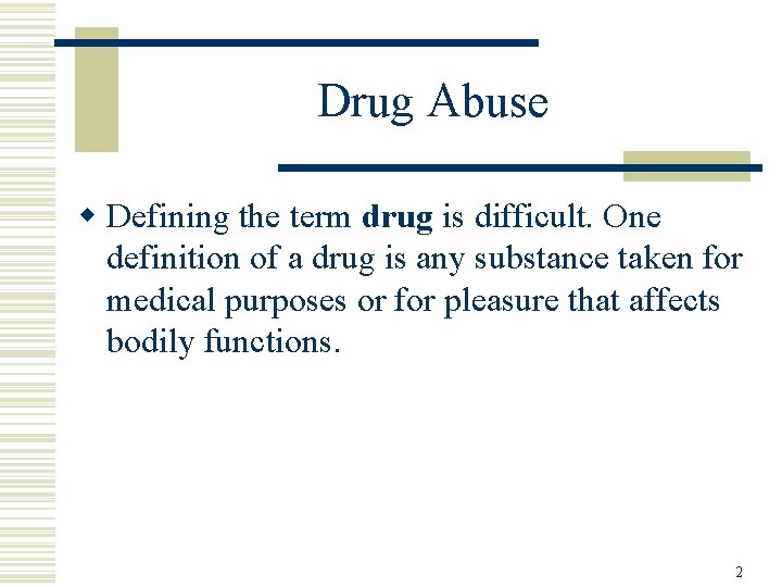 Drug Abuse w Defining the term drug is difficult. One definition of a drug