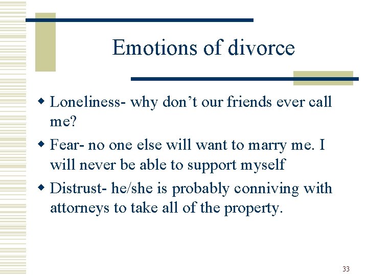 Emotions of divorce w Loneliness- why don’t our friends ever call me? w Fear-
