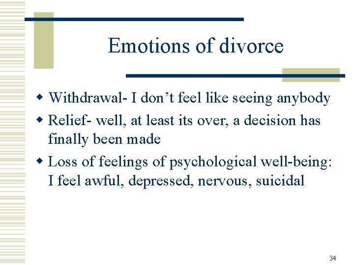 Emotions of divorce w Withdrawal- I don’t feel like seeing anybody w Relief- well,
