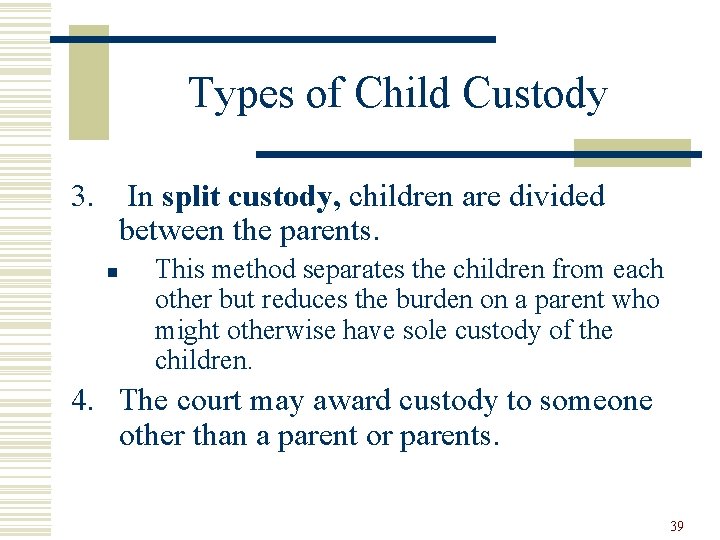 Types of Child Custody 3. In split custody, children are divided between the parents.