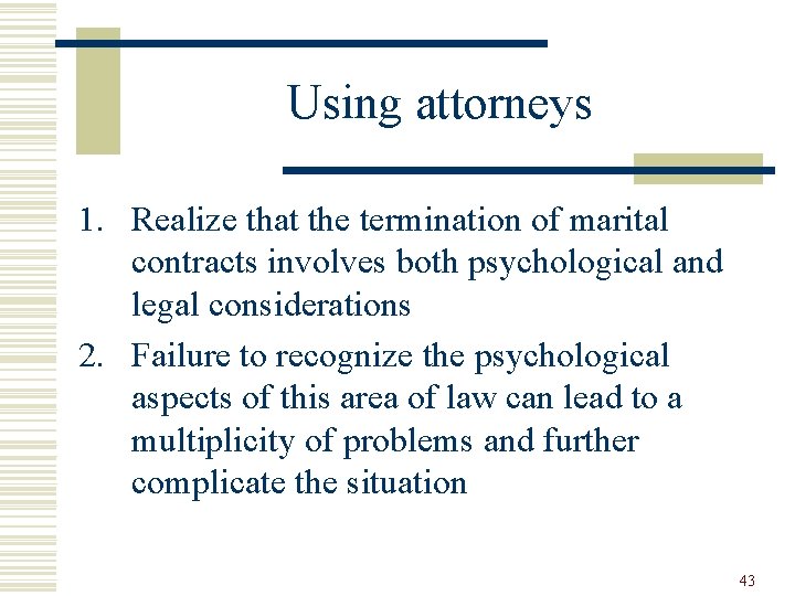 Using attorneys 1. Realize that the termination of marital contracts involves both psychological and