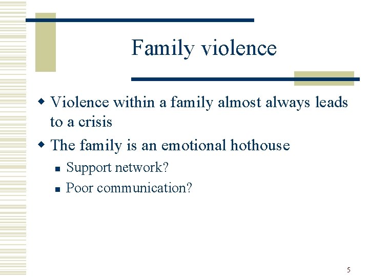 Family violence w Violence within a family almost always leads to a crisis w