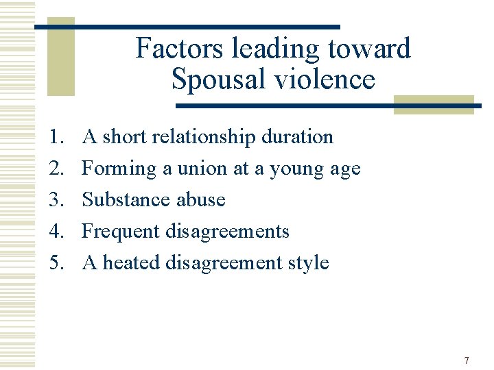 Factors leading toward Spousal violence 1. 2. 3. 4. 5. A short relationship duration