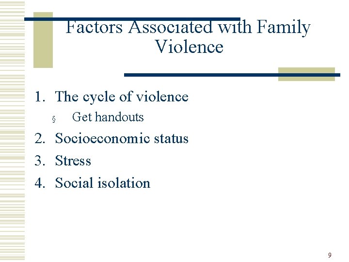 Factors Associated with Family Violence 1. The cycle of violence § Get handouts 2.