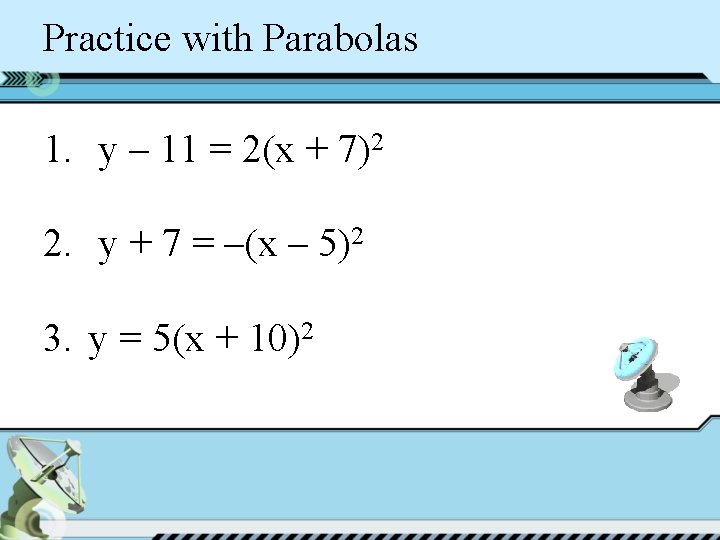 Practice with Parabolas 1. y – 11 = 2(x + 7)2 2. y +