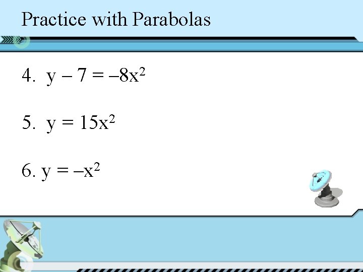 Practice with Parabolas 4. y – 7 = – 8 x 2 5. y
