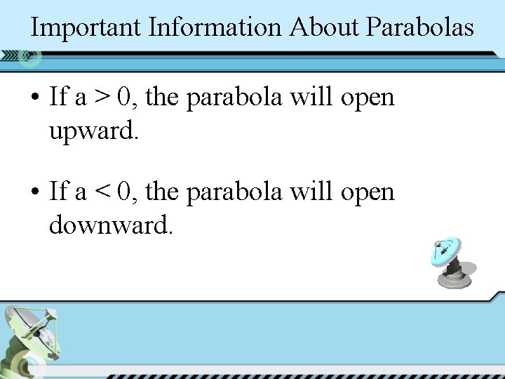 Important Information About Parabolas • If a > 0, the parabola will open upward.