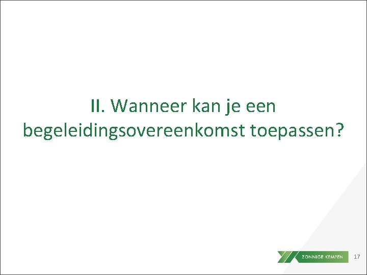 II. Wanneer kan je een begeleidingsovereenkomst toepassen? 17 