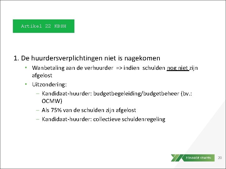 Artikel 22 KBSH 1. De huurdersverplichtingen niet is nagekomen • Wanbetaling aan de verhuurder