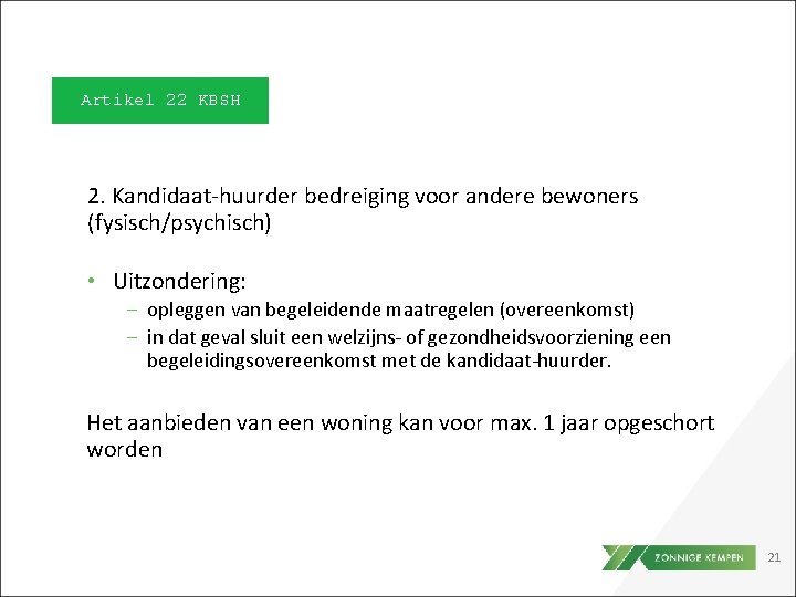 Artikel 22 KBSH 2. Kandidaat-huurder bedreiging voor andere bewoners (fysisch/psychisch) • Uitzondering: ‒ opleggen