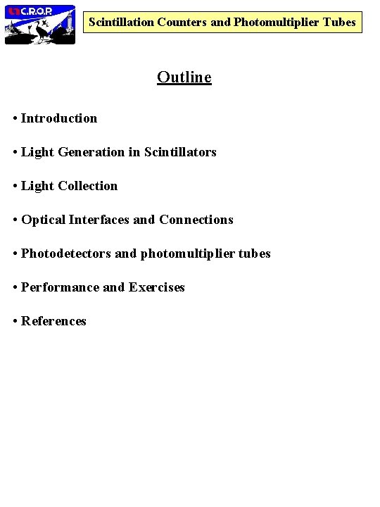 Scintillation Counters and Photomultiplier Tubes Outline • Introduction • Light Generation in Scintillators •