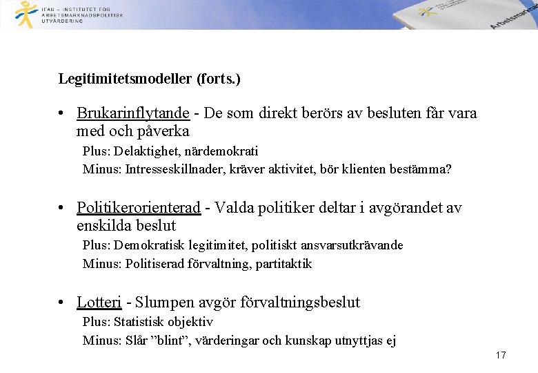 Legitimitetsmodeller (forts. ) • Brukarinflytande - De som direkt berörs av besluten får vara