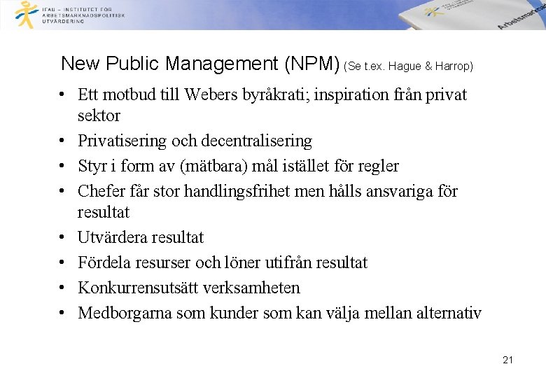 New Public Management (NPM) (Se t. ex. Hague & Harrop) • Ett motbud till