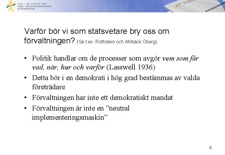 Varför bör vi som statsvetare bry oss om förvaltningen? (Se t. ex. Rothstein och