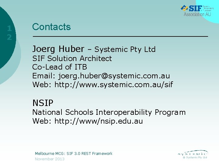 1 2 Contacts Joerg Huber – Systemic Pty Ltd SIF Solution Architect Co-Lead of