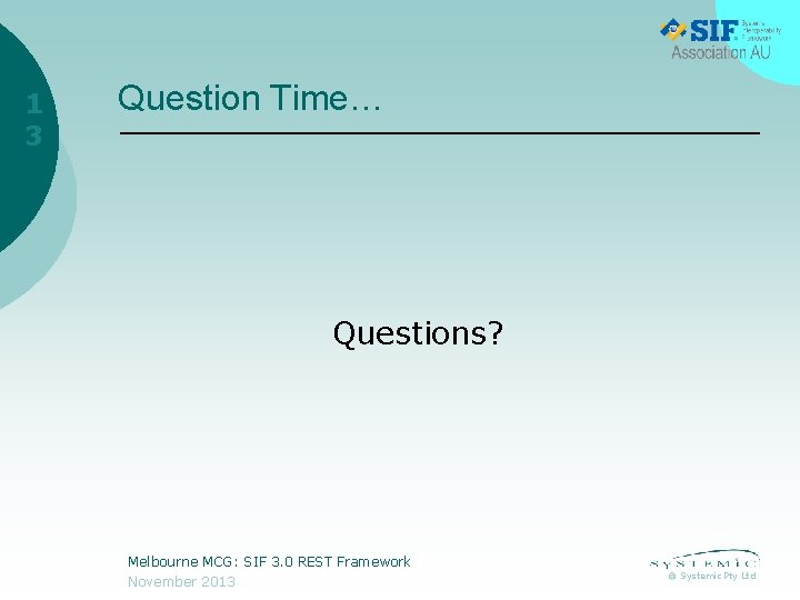 1 3 Question Time… Questions? Melbourne MCG: SIF 3. 0 REST Framework November 2013