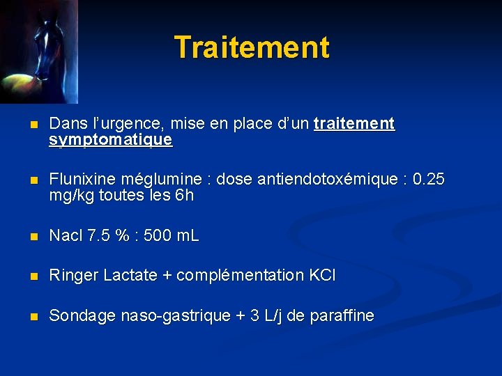 Traitement n Dans l’urgence, mise en place d’un traitement symptomatique n Flunixine méglumine :