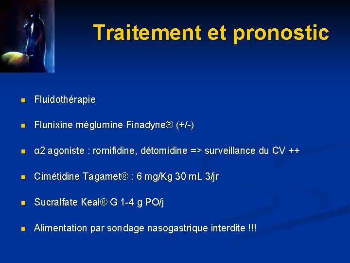 Traitement et pronostic n Fluidothérapie n Flunixine méglumine Finadyne® (+/-) n α 2 agoniste