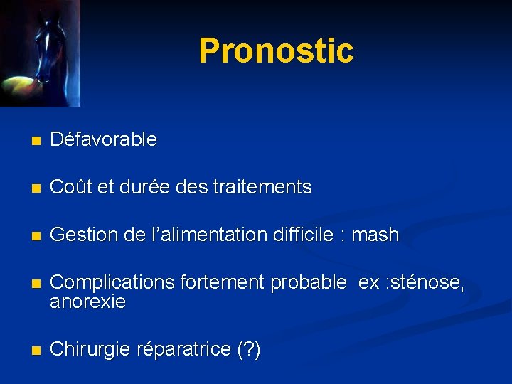 Pronostic n Défavorable n Coût et durée des traitements n Gestion de l’alimentation difficile