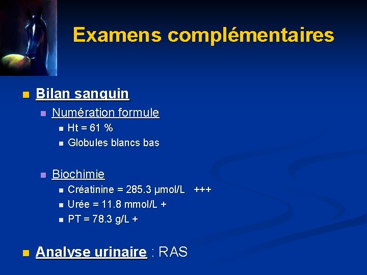 Examens complémentaires n Bilan sanguin n Numération formule n n n Biochimie n n