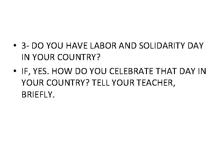  • 3 - DO YOU HAVE LABOR AND SOLIDARITY DAY IN YOUR COUNTRY?