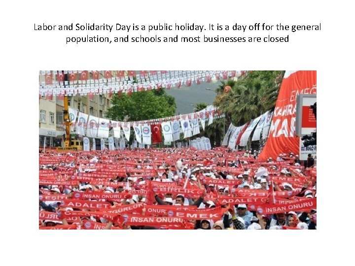Labor and Solidarity Day is a public holiday. It is a day off for