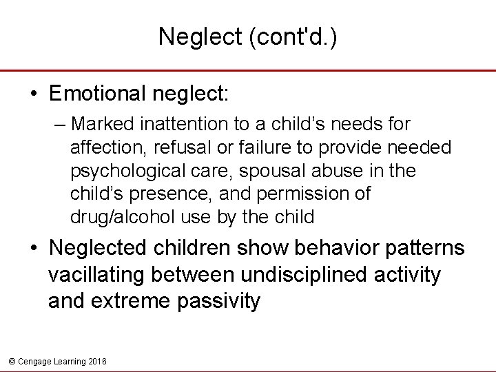 Neglect (cont'd. ) • Emotional neglect: – Marked inattention to a child’s needs for