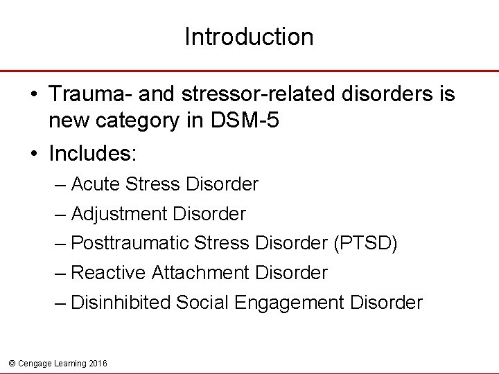 Introduction • Trauma- and stressor-related disorders is new category in DSM-5 • Includes: –