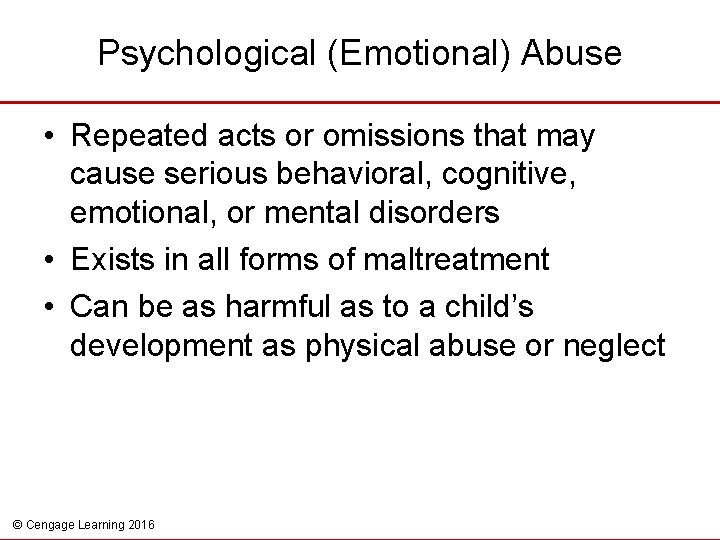 Psychological (Emotional) Abuse • Repeated acts or omissions that may cause serious behavioral, cognitive,