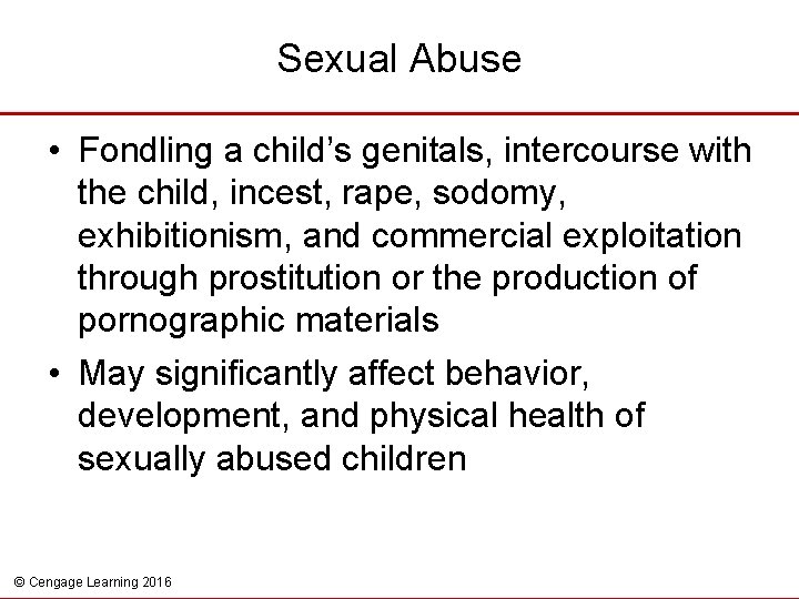 Sexual Abuse • Fondling a child’s genitals, intercourse with the child, incest, rape, sodomy,