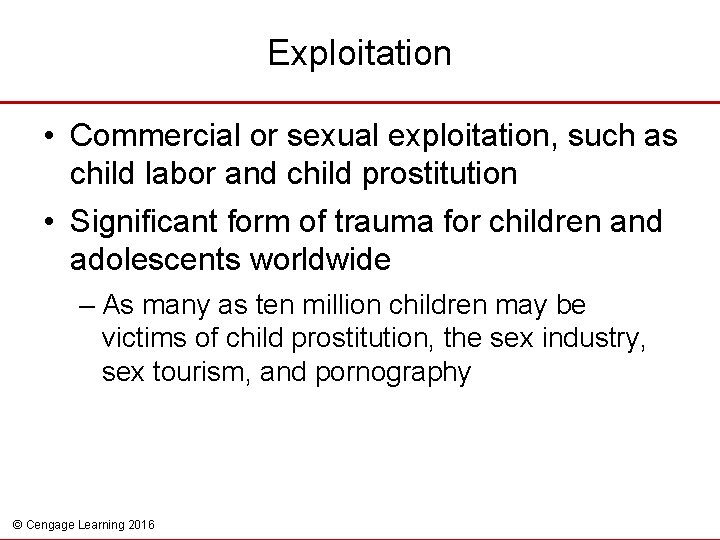 Exploitation • Commercial or sexual exploitation, such as child labor and child prostitution •